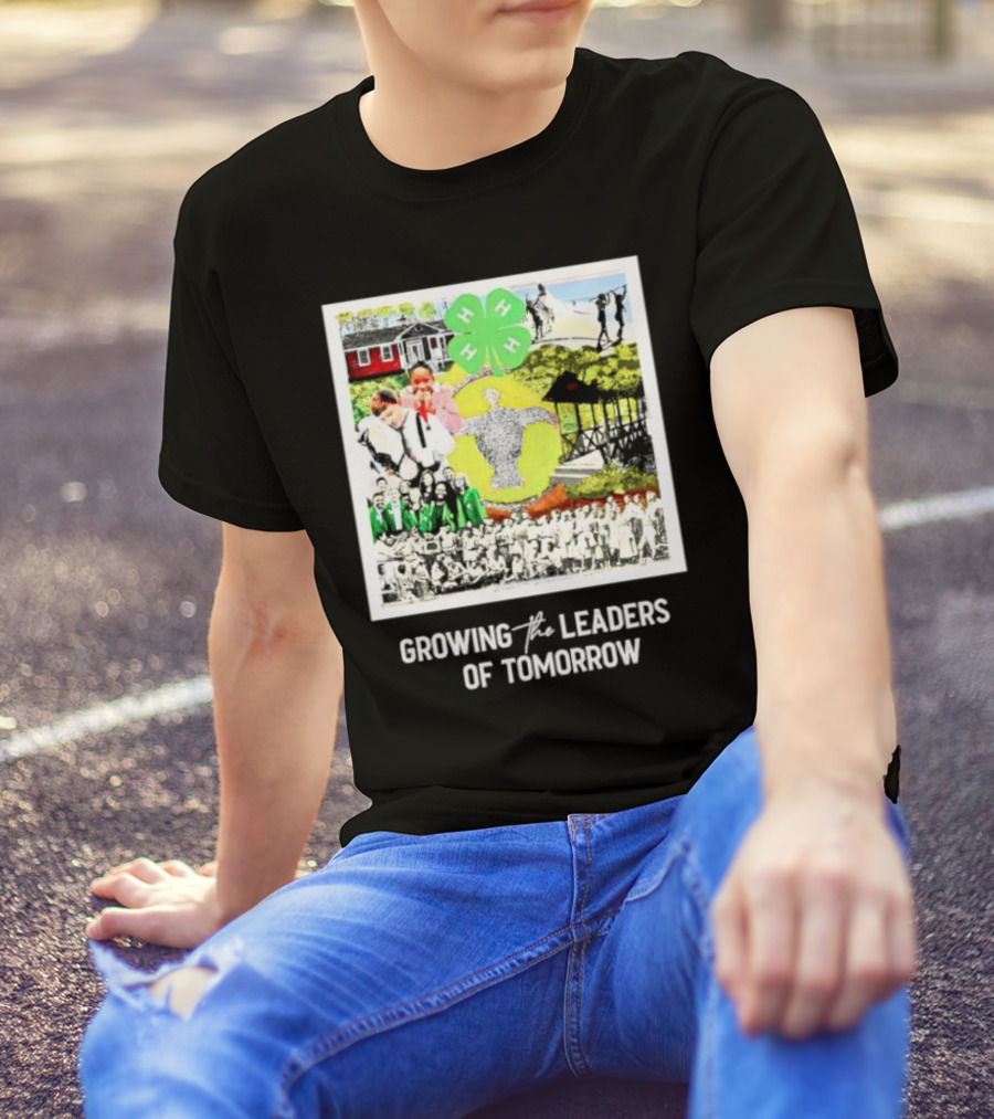 4-H Growing The Leaders Of Tomorrow T-Shirt