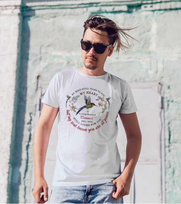 My Mind Still Talks To You My Heart Still Looks For You My Soul Knows You Are At Peace In Loving Memory Of Connor 1961-2023 T-Shirt