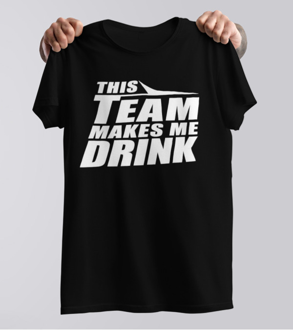 New York Jets This Team Makes Me Drink NFL Fan Humor T-Shirt