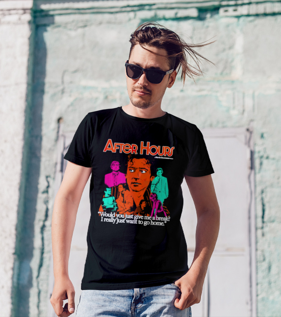 After Hours Martin Scorsese Would You Just Give Me A Break I Really Just Want To Go Home T-Shirt