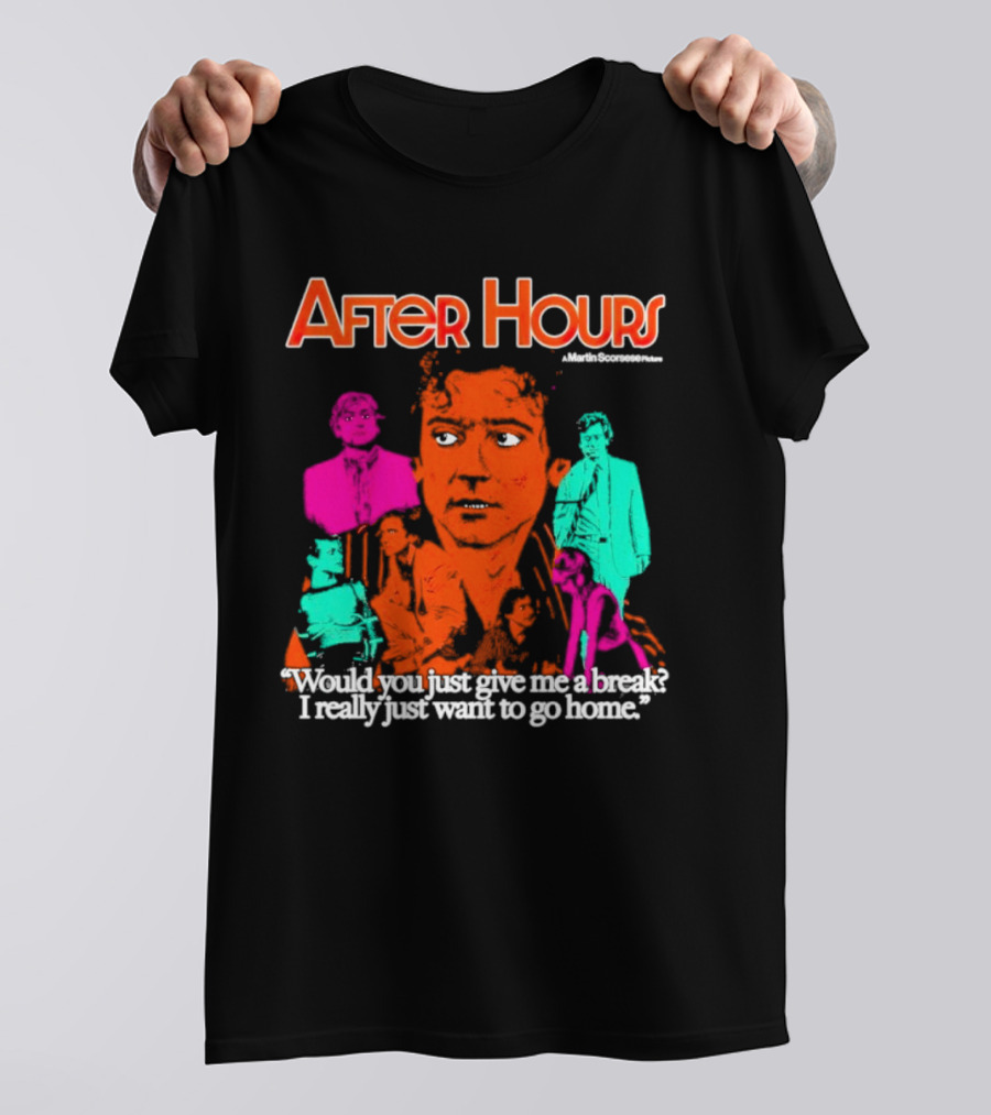 After Hours Martin Scorsese Would You Just Give Me A Break I Really Just Want To Go Home T-Shirt