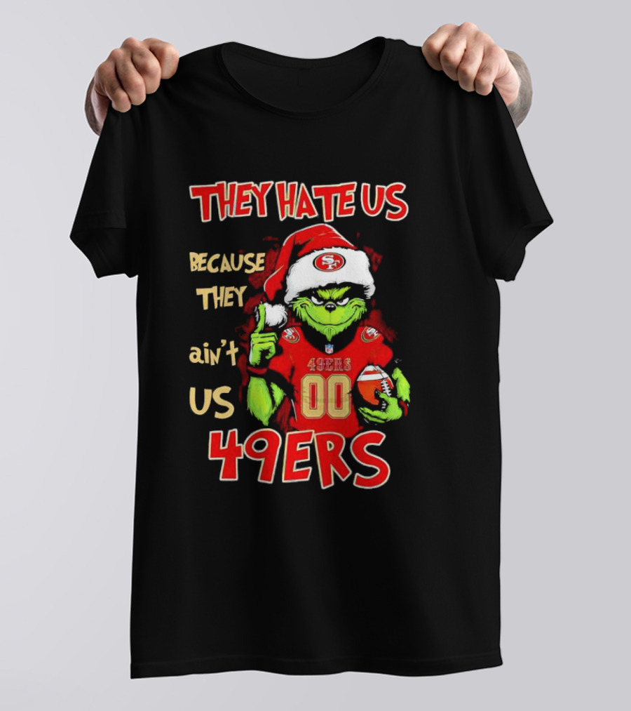 Grinch San Francisco 49ers They Hate Us Because They Ain’t Us Custom Number Christmas 49ers T-Shirt