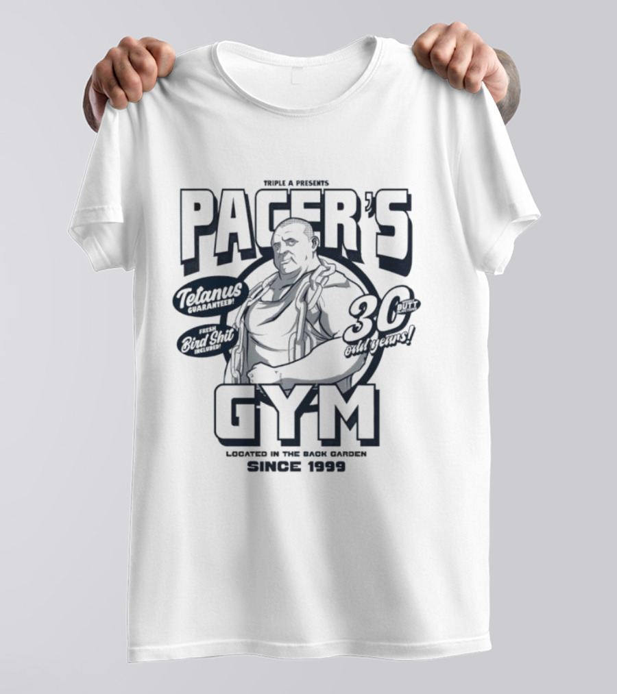 PACER'S GYM TELAMUS THE OUTFIT 30 OUTBURST LOCATED IN THE BACK GARDEN SINCE 1999 T-Shirt