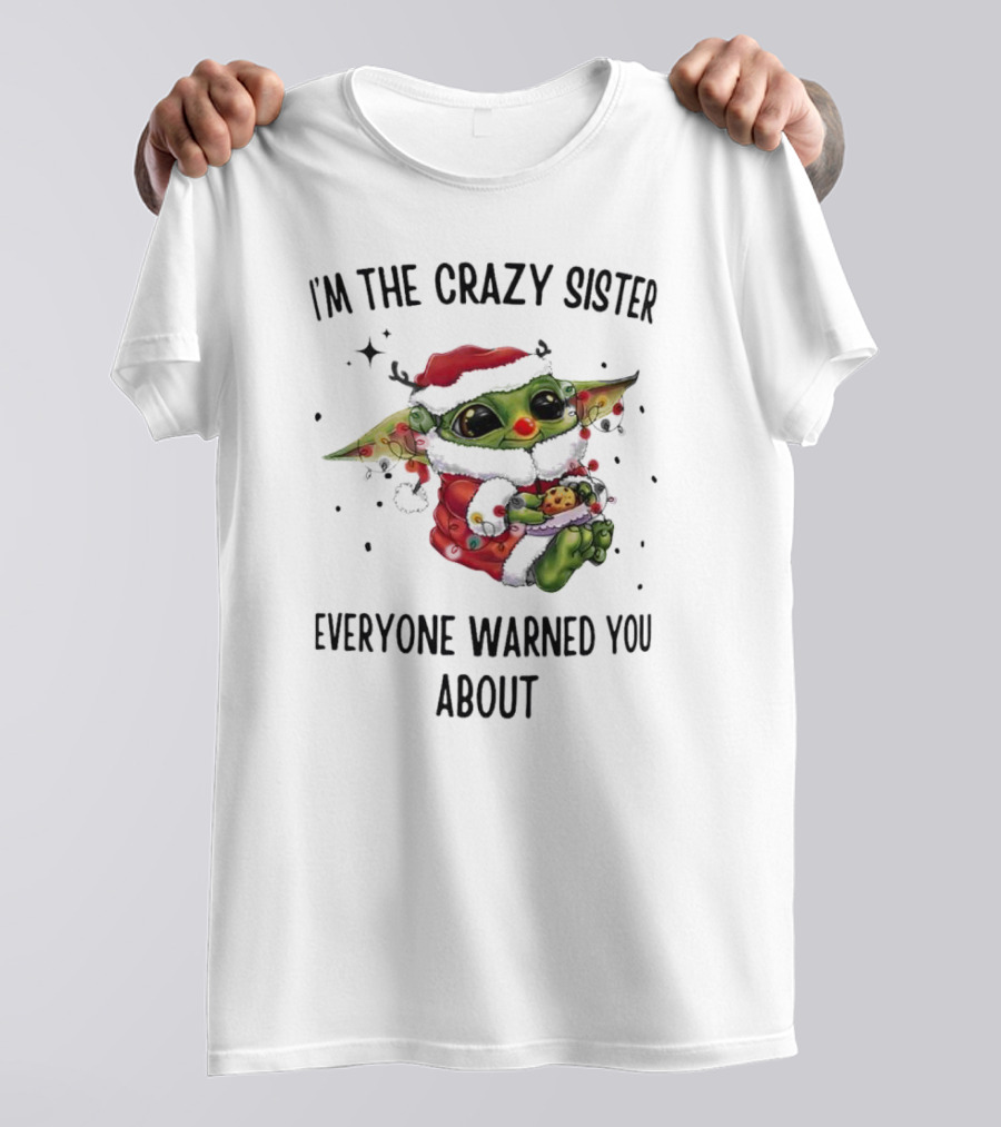 Baby Yoda I'm The Crazy Sister Everyone Warned You About Christmas Santa T-Shirt