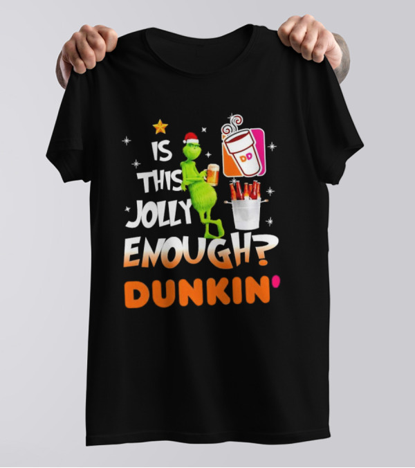 Grinch Is This Jolly Enough Dunkin' Holiday Coffee Delight T-Shirt