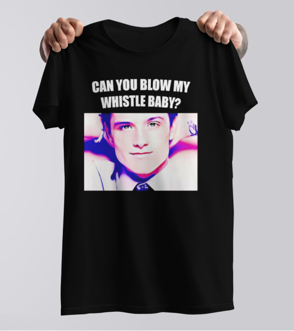 Can You Blow My Whistle Baby Josh Hutcherson T-Shirt