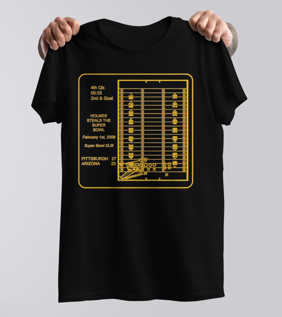 Super Bowl XLIII Pittsburgh 27 Arizona 23 Holmes Steals The Super Bowl February 1st 2009 4th Qtr 00:35 2nd And Goal T-Shirt