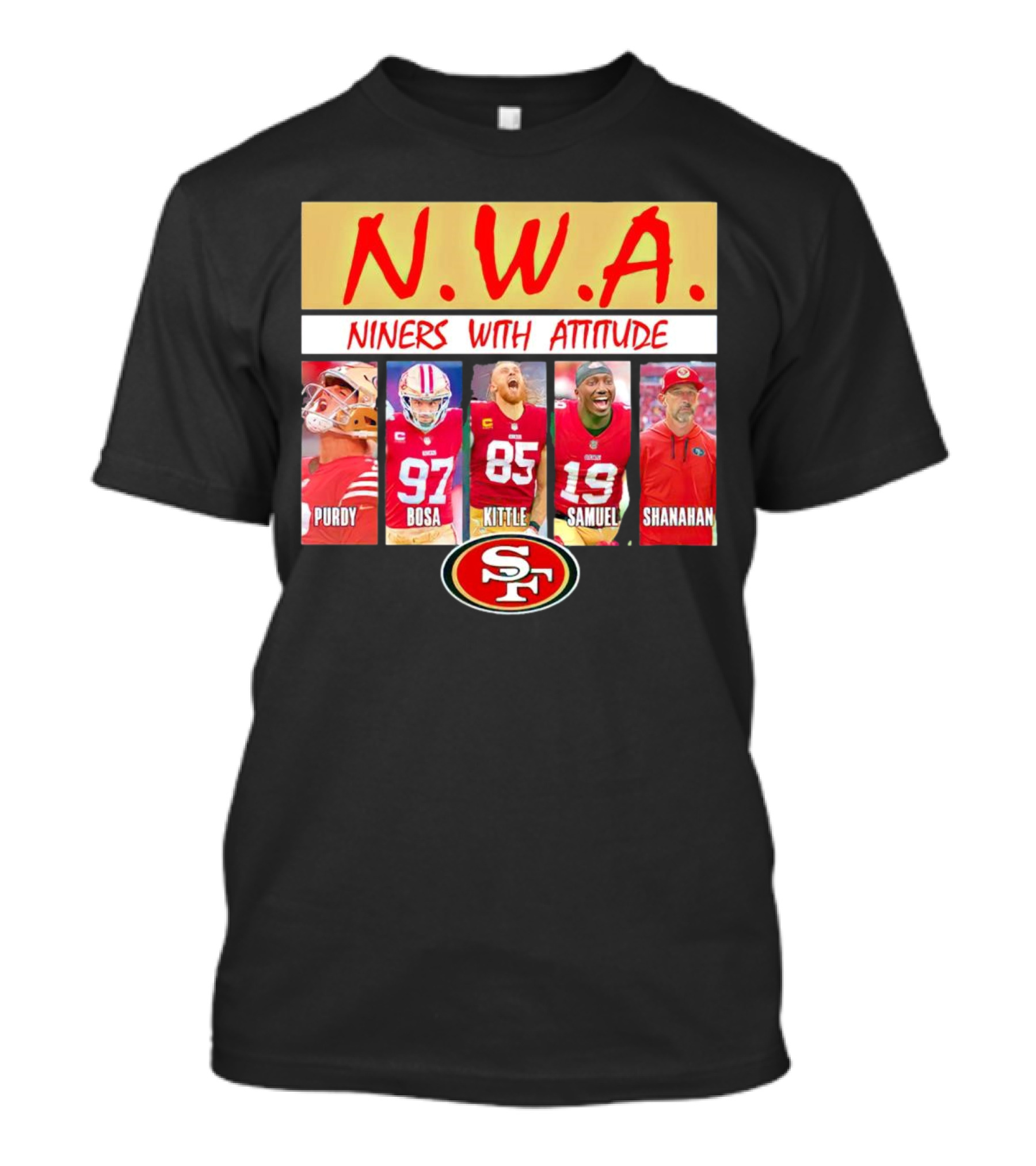 N.W.A. Niners Purdy Bosa Kittle Samuel Shanahan With Attitude 49ers SF T-Shirt