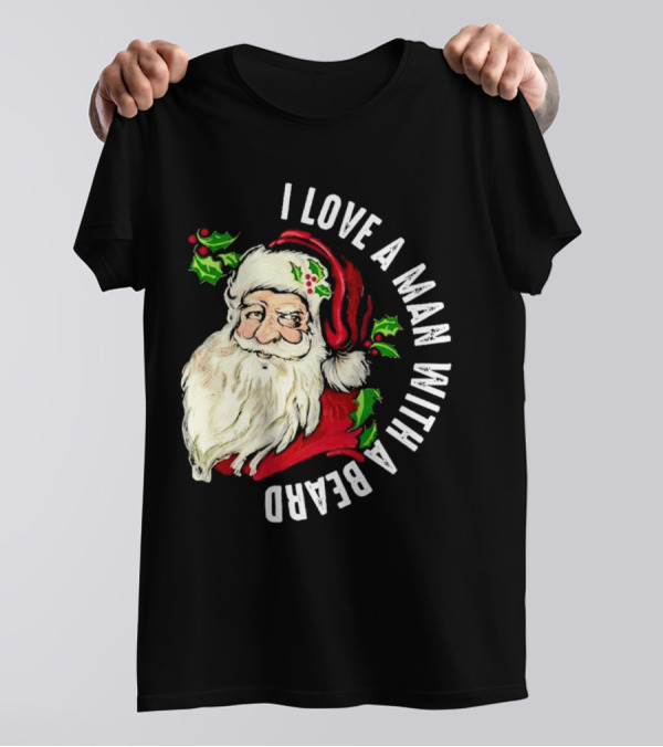 I Love A Man With A Beard Santa Claus Christmas T-Shirt