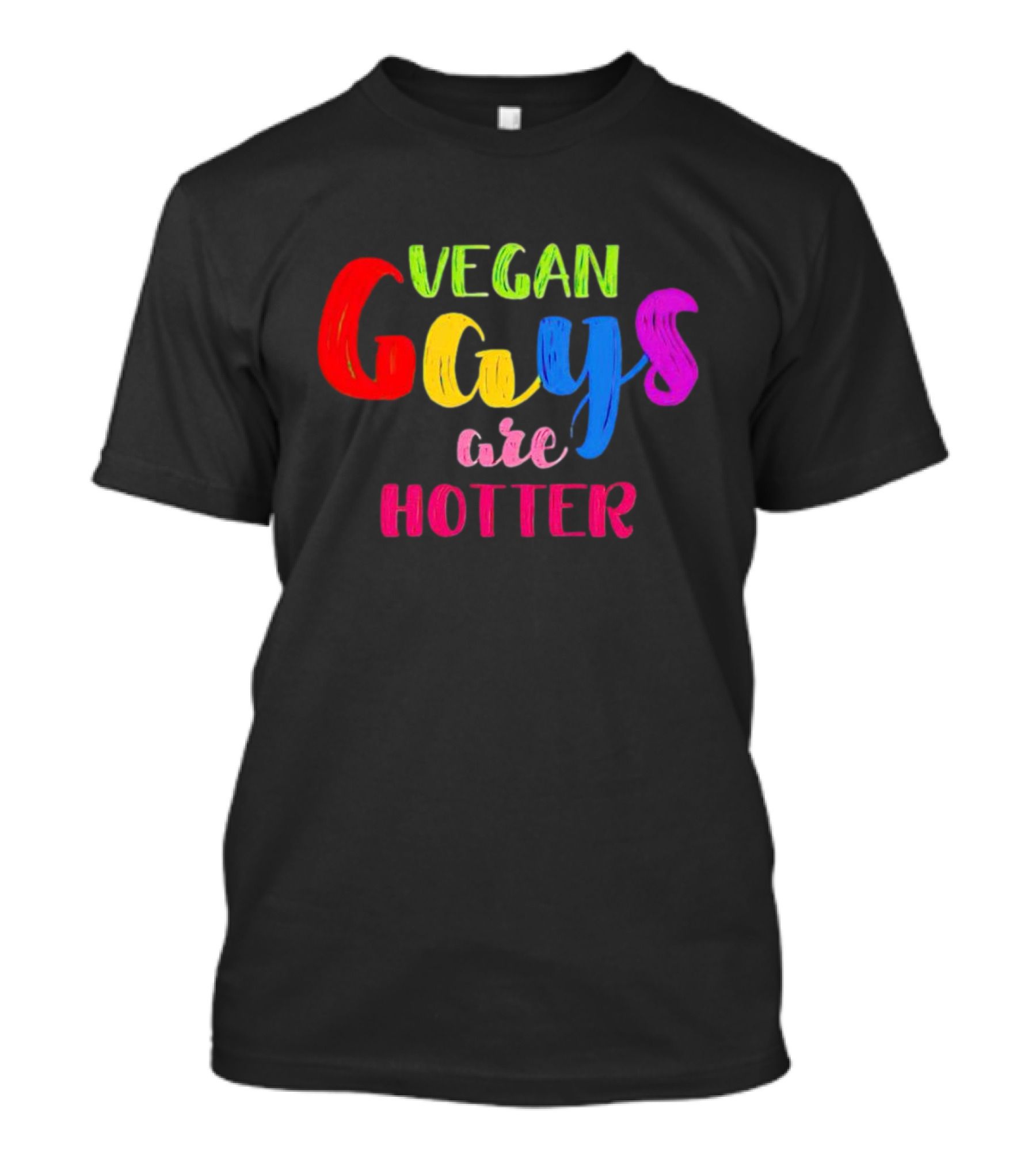 Vegan Gays Are Hotter Rainbow Pride Text T-Shirt