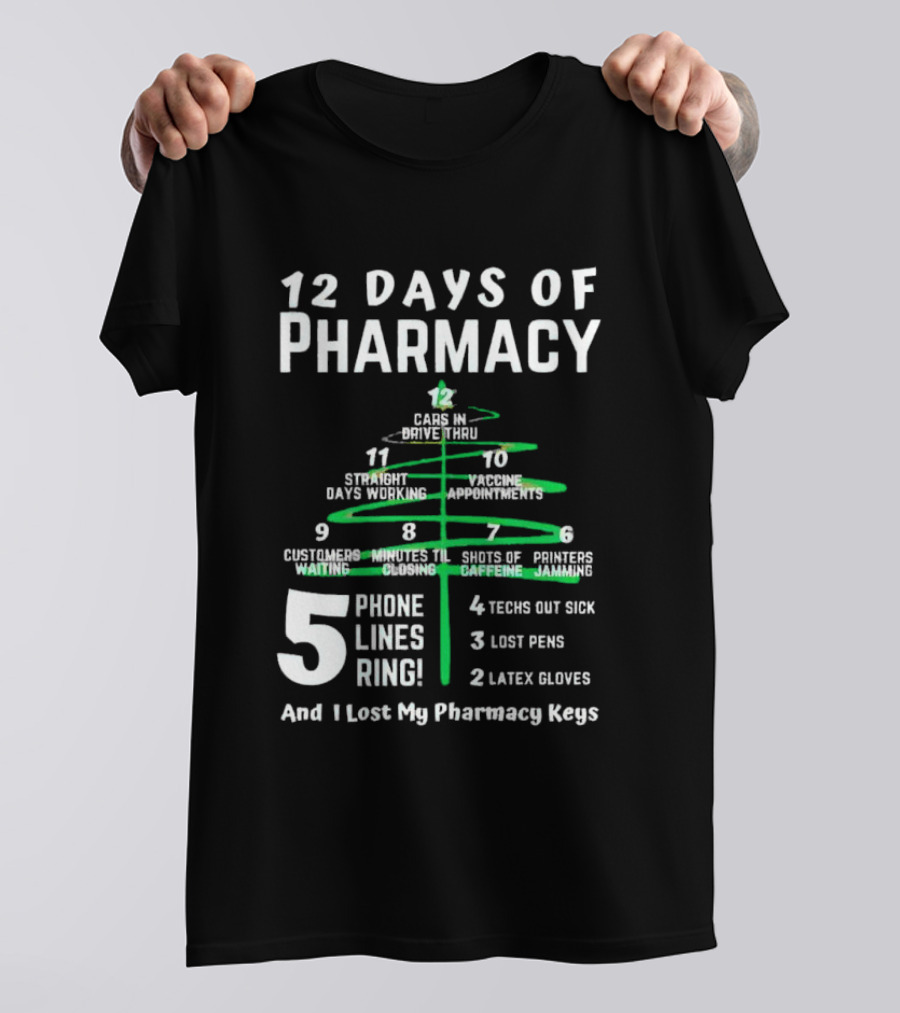 12 Days Of Pharmacy 5 Phone Lines Ring 4 Techs Out Sick 3 Lost Pens 2 Latex Gloves And I Lost My Pharmacy Keys T-Shirt