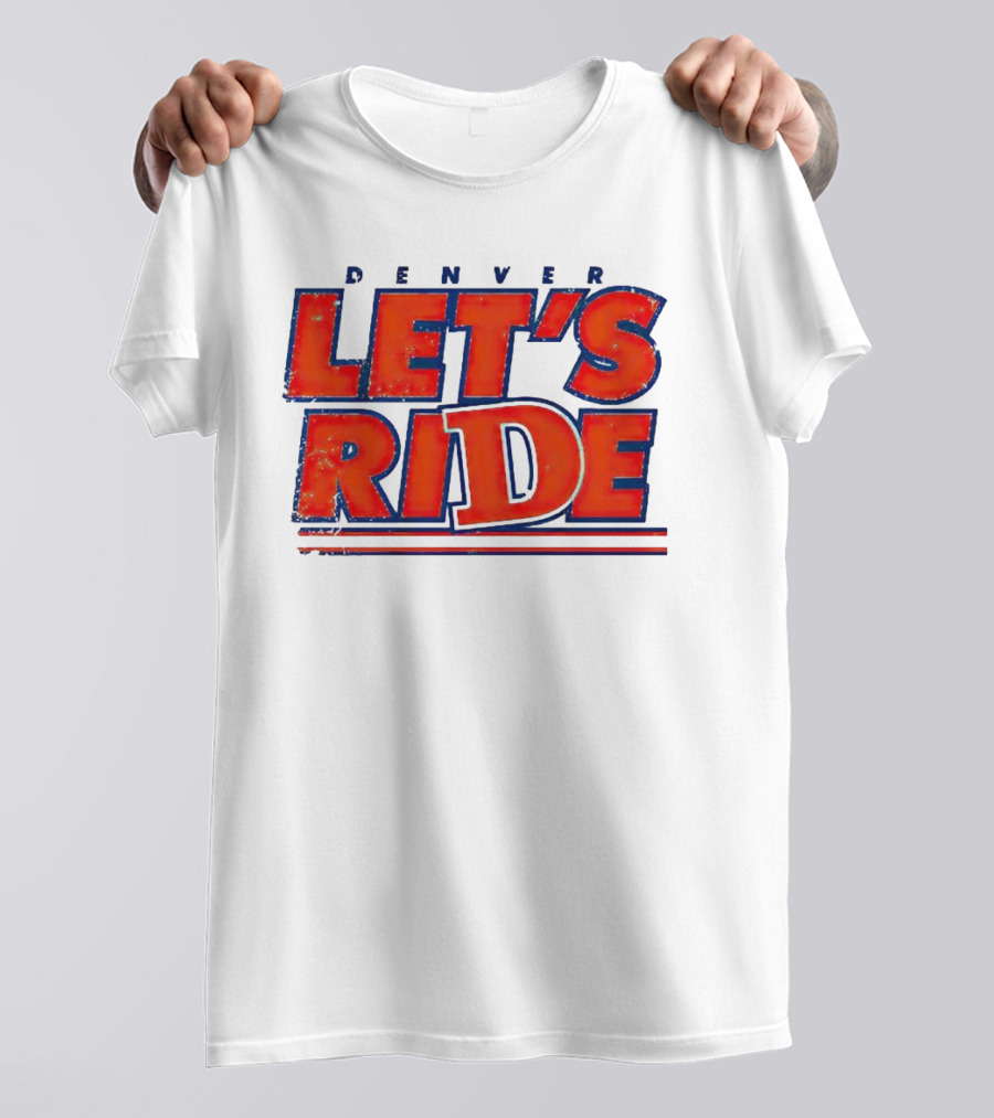 Denver Let's Ride Broncos Football Fan T-Shirt