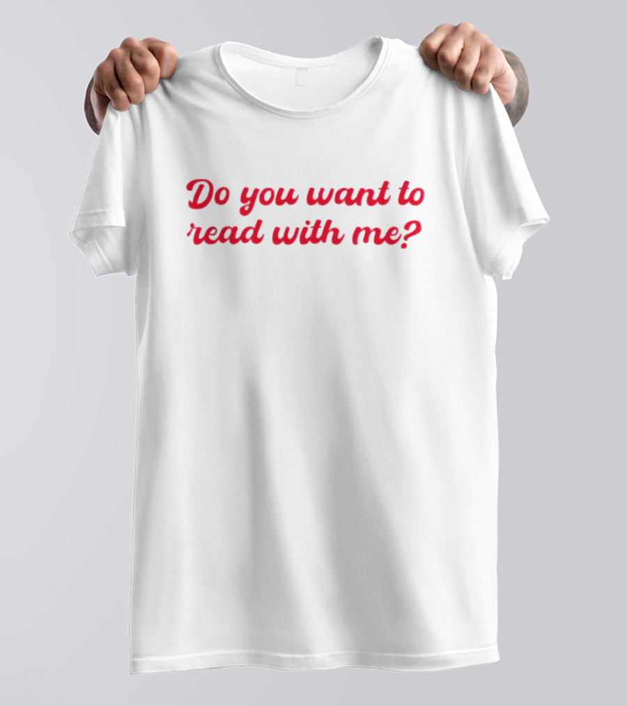 Do You Want To Read With Me? T-Shirt