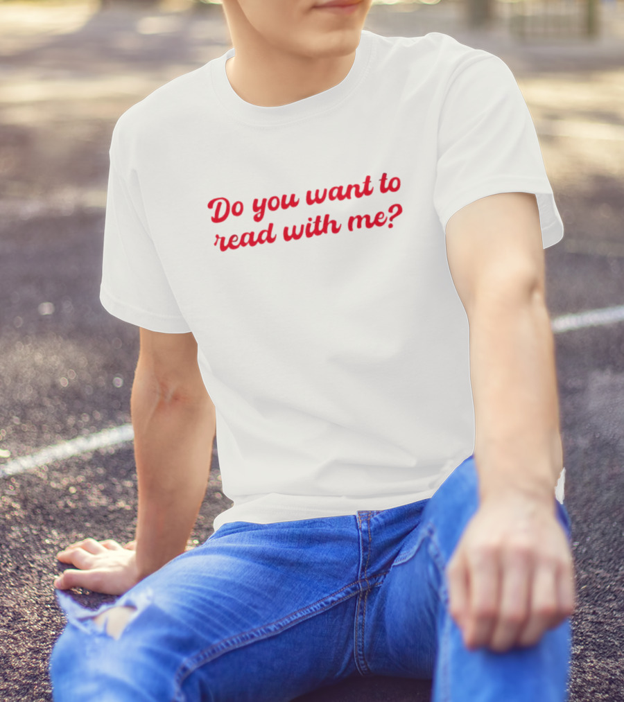 Do You Want To Read With Me? T-Shirt