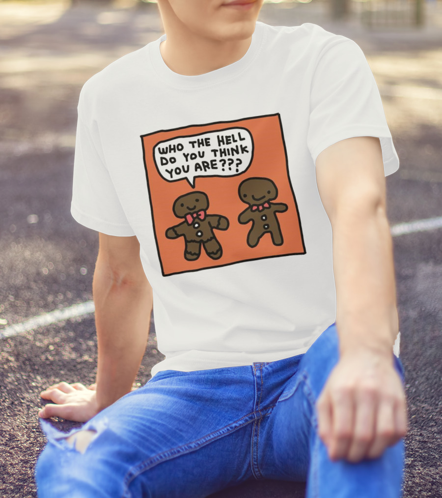 Gingerbread Men Who The Hell Do You Think You Are Speech Bubble T-Shirt