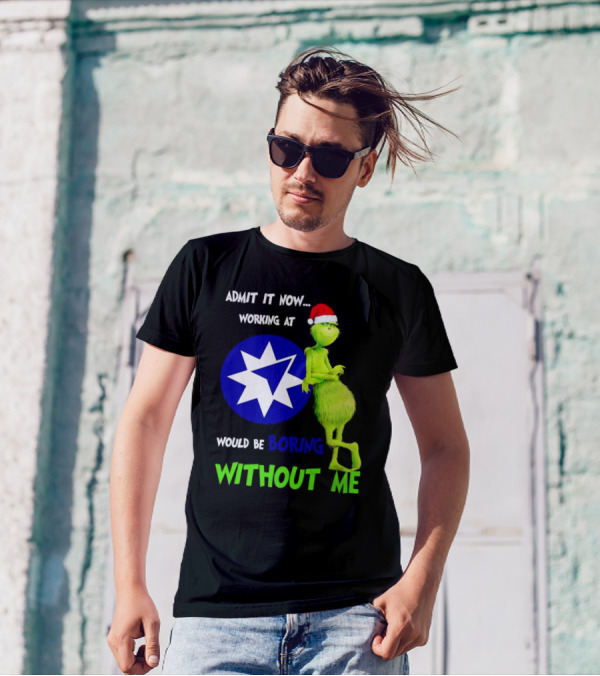 Admit It Now Grinch Working At Ameriprise Financial Would Be Boring Without Me T-Shirt
