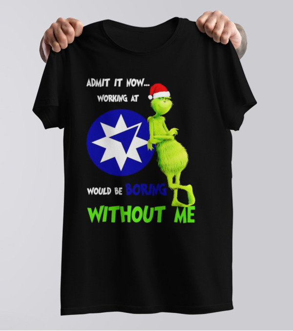 Admit It Now Grinch Working At Ameriprise Financial Would Be Boring Without Me T-Shirt
