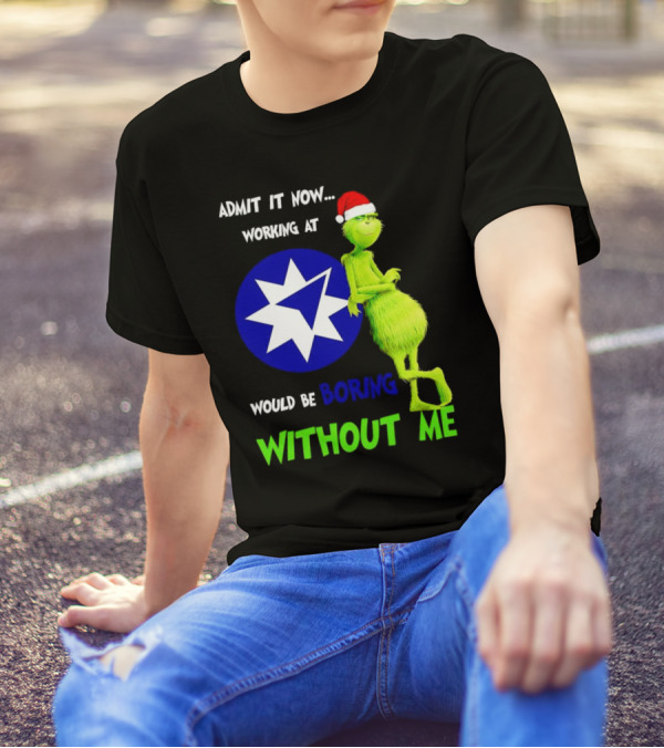 Admit It Now Grinch Working At Ameriprise Financial Would Be Boring Without Me T-Shirt