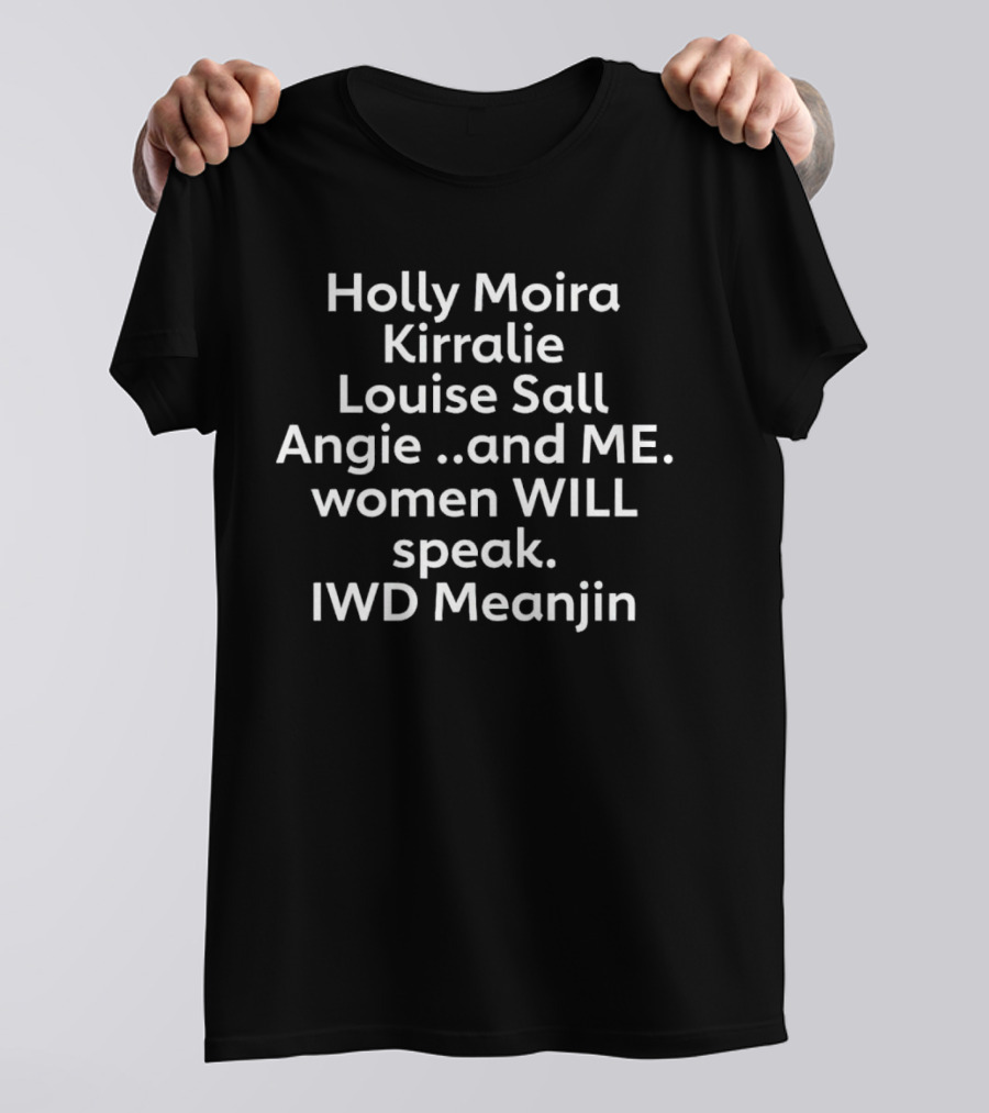 Holly Moira Kirralie Louise Sall Angie And Me Women Will Speak IWD Meanjin T-Shirt
