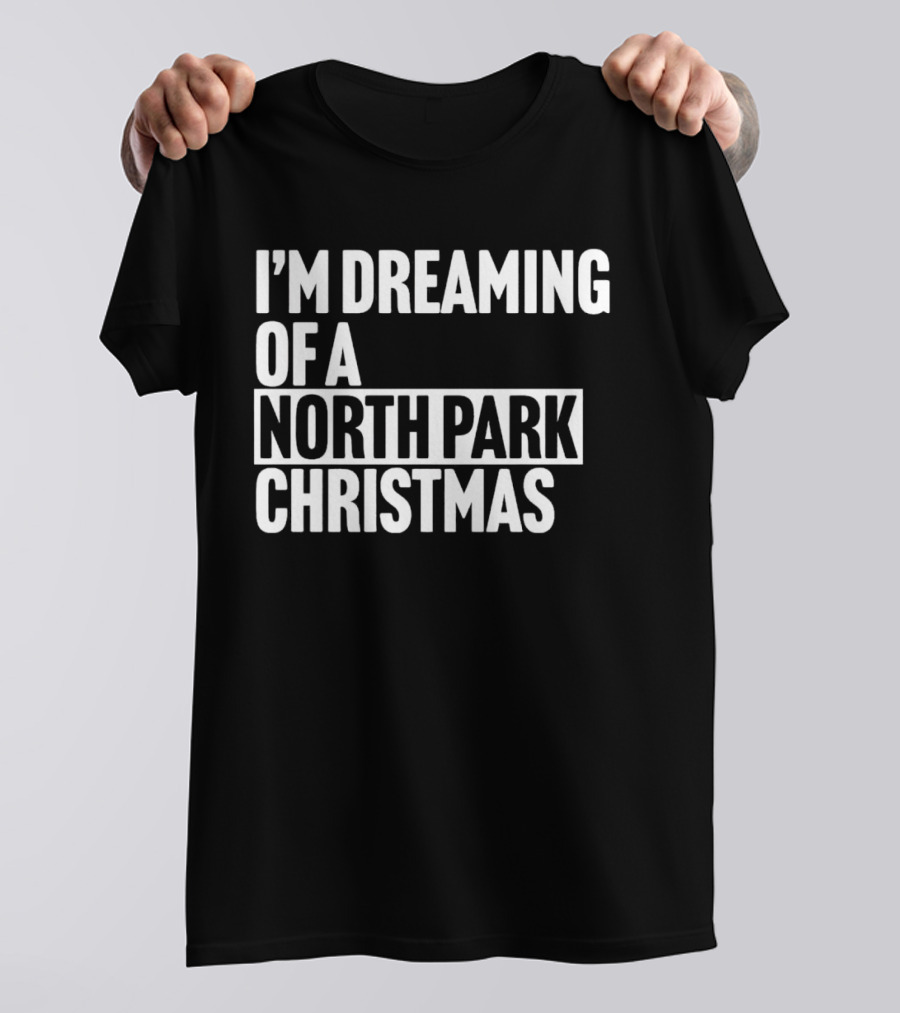 I’m Dreaming Of A North Park Christmas T-Shirt