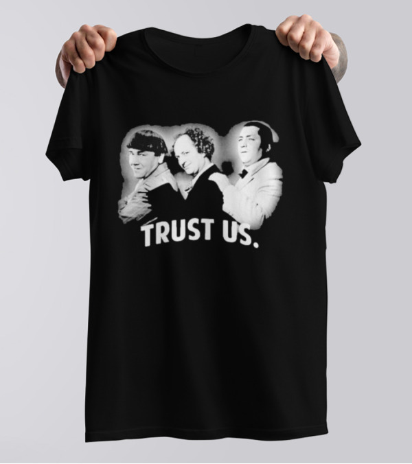 Three Stooges Trust Us Classic Trio Comedy T-Shirt