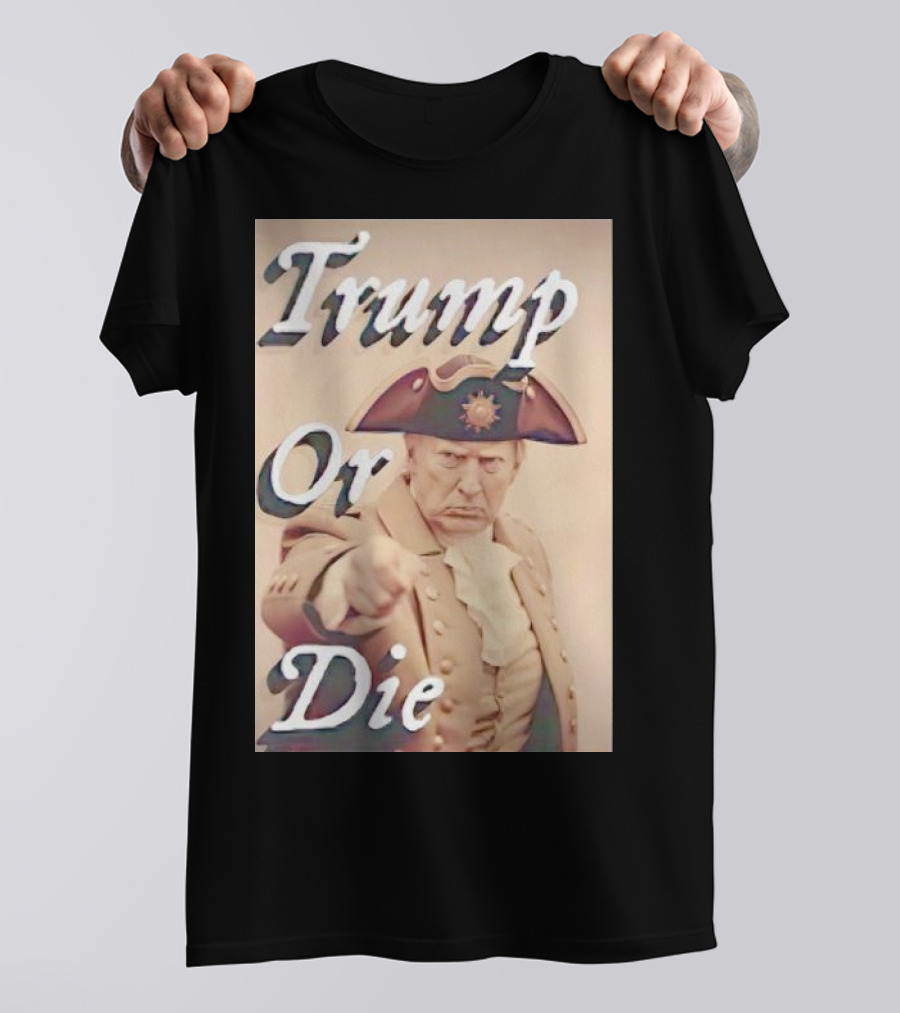 Trump Or Die Vintage Revolutionary T-Shirt