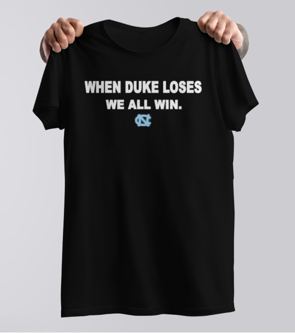 When Duke Loses We All Win North Carolina Tar Heels Nc T-Shirt