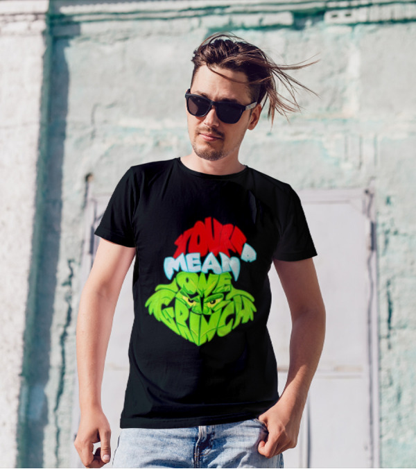 You're A Mean One Grinch T-Shirt