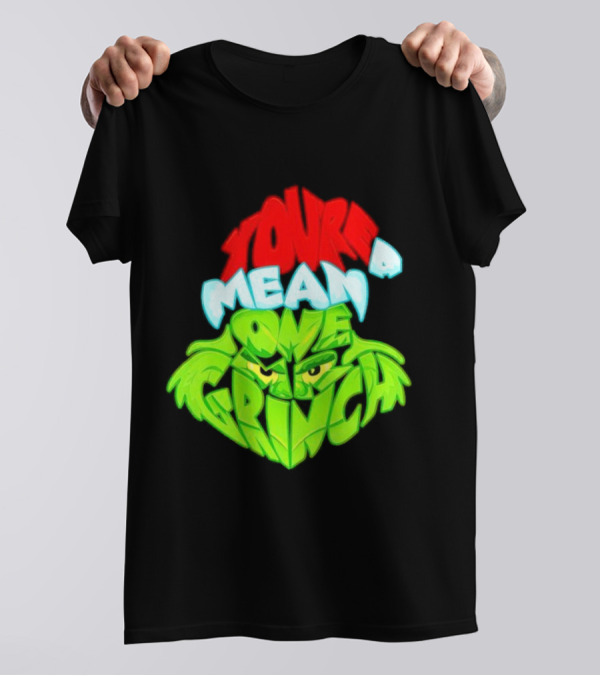 You're A Mean One Grinch T-Shirt