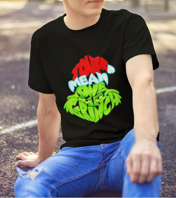 You're A Mean One Grinch T-Shirt