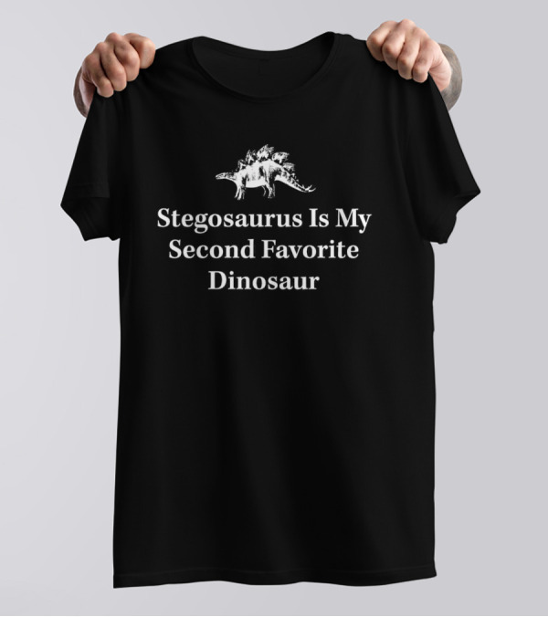 Stegosaurus Is My Second Favorite Dinosaur T-Shirt