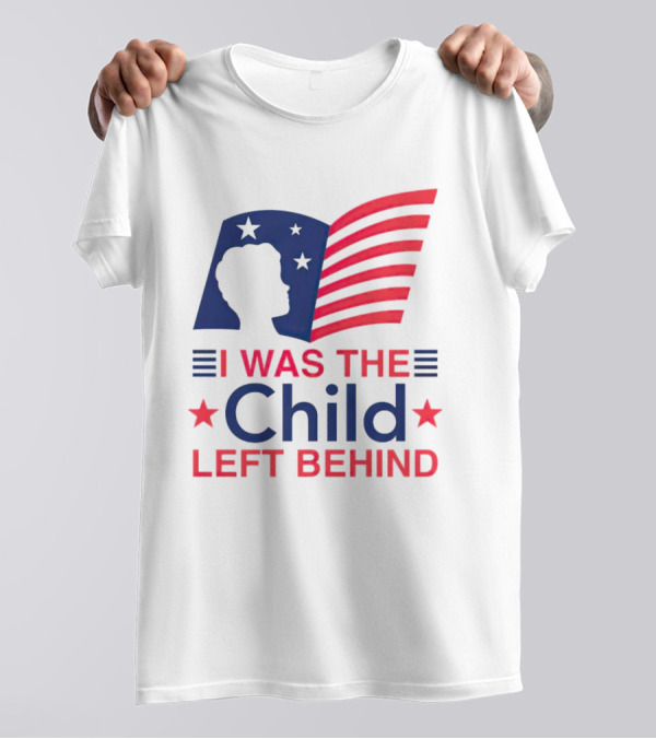 I Was The Child Left Behind T-Shirt