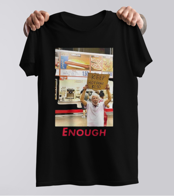 Keep Hot Dogs $1.50 Enough Protesting Food Prices T-Shirt