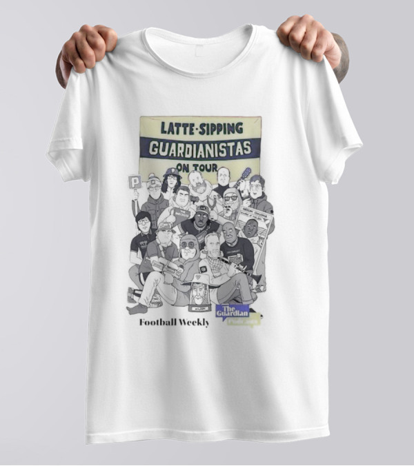 Football Weekly Latte-Sipping Guardianistas On Tour The Guardian T-Shirt