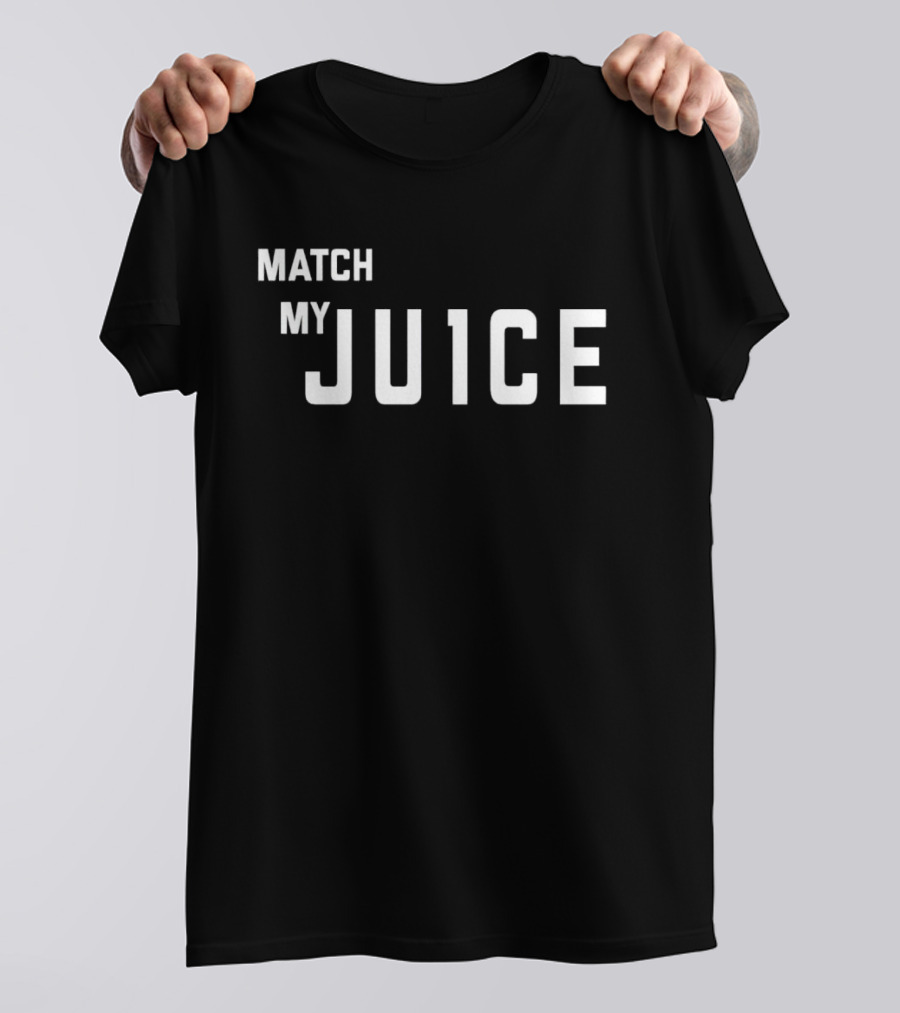 MATCH MY JU1CE T-Shirt