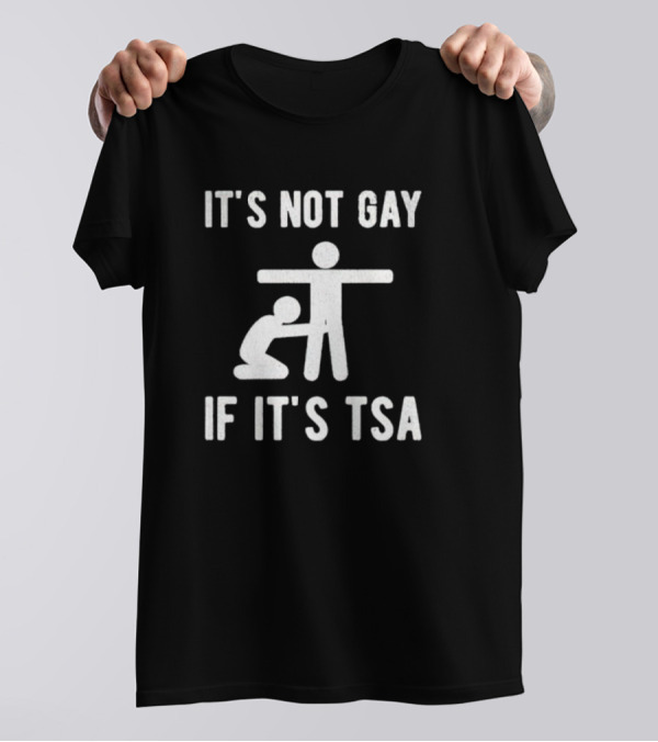 It’s Not Gay If It’s TSA Stick Figure Humor T-Shirt