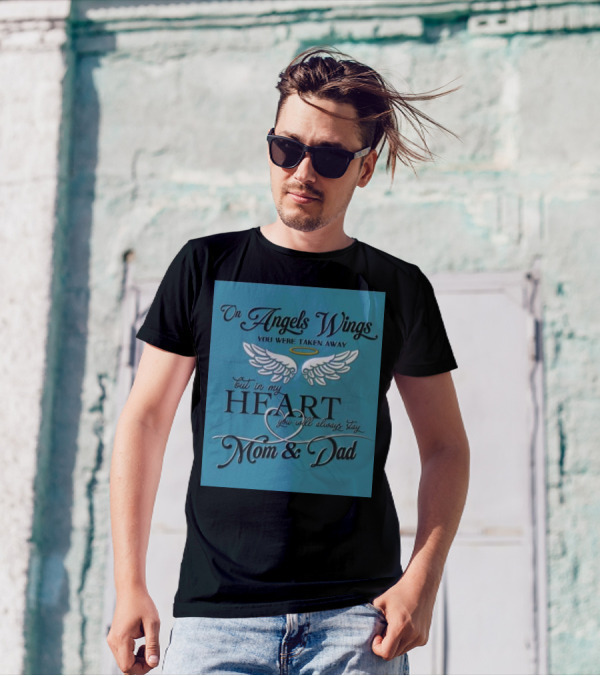 On Angels Wings You Were Taken Away But In My Heart You Will Always Stay Mom And Dad T-Shirt