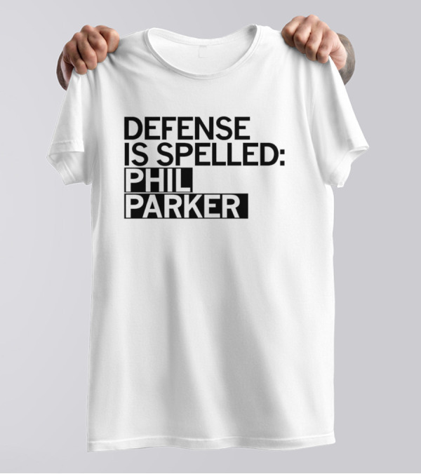 Defense Is Spelled: Phil Parker T-Shirt
