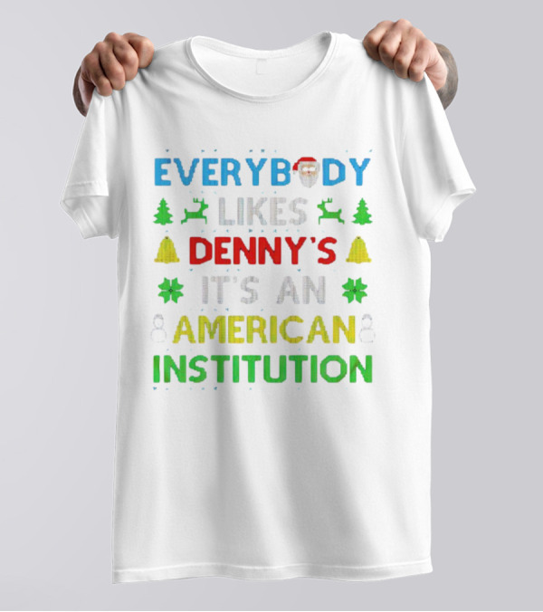 Everybody Likes Denny's It's An American Institution Christmas Santa Reindeer Bells Snowflakes T-Shirt