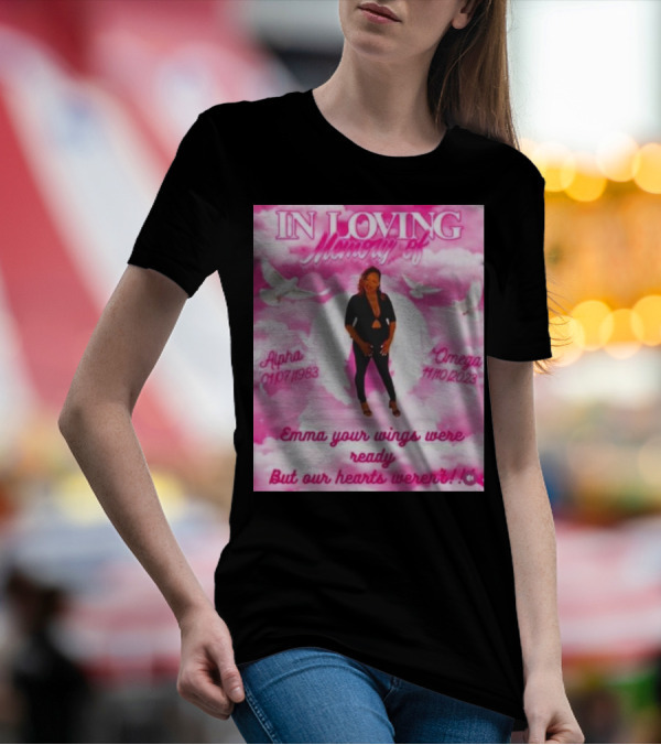 In Loving Memory Of Alpha Omega Emma Your Wings Were Ready But Our Hearts Weren't 01/07/1983 - 11/10/2023 T-Shirt