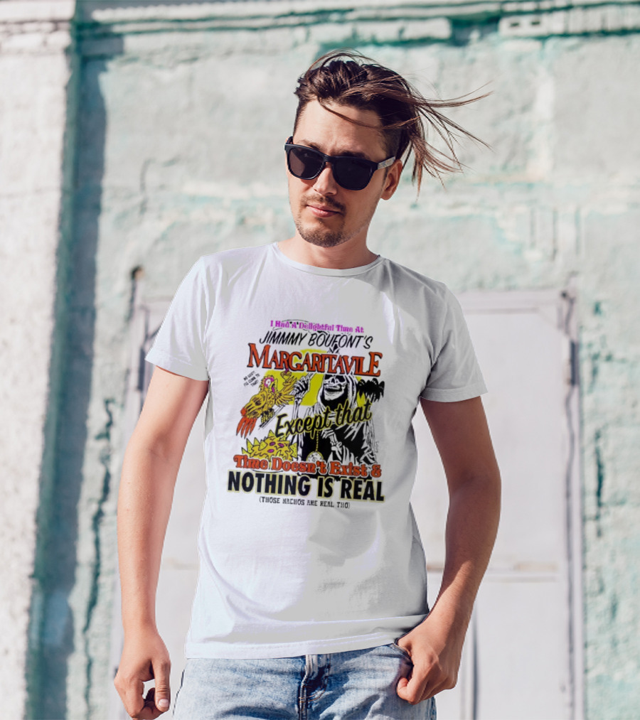 Jimmy Boufont’s Margaritaville Except That Time Doesn’t Exist And Nothing Is Real T-Shirt