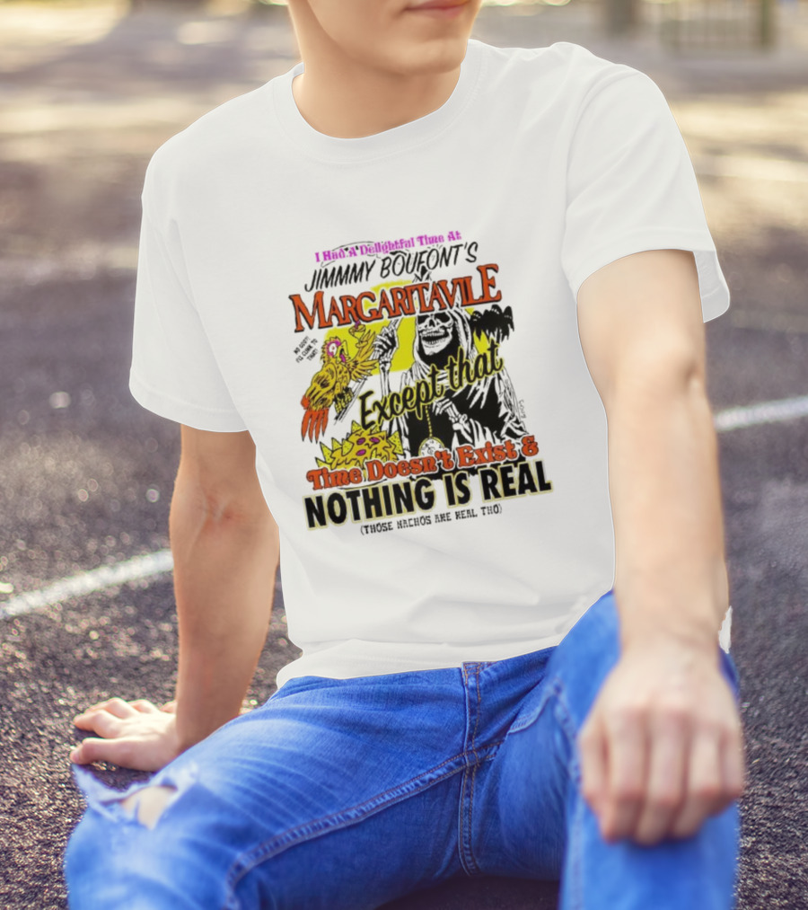 Jimmy Boufont’s Margaritaville Except That Time Doesn’t Exist And Nothing Is Real T-Shirt