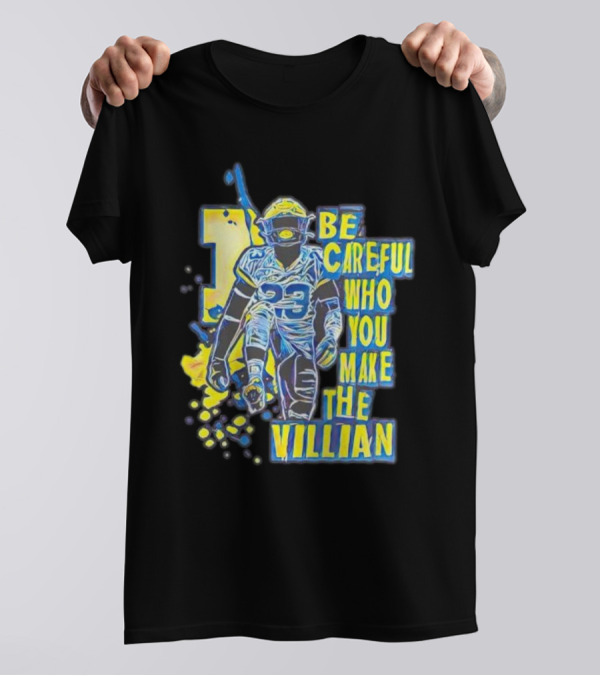 Joe Haden Number 23 Be Careful Who You Make The Villain T-Shirt