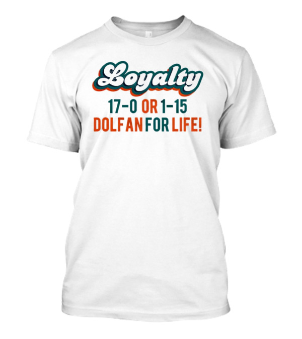 Loyalty 17-0 Or 1-15 Dolfan For Life Commitment T-Shirt