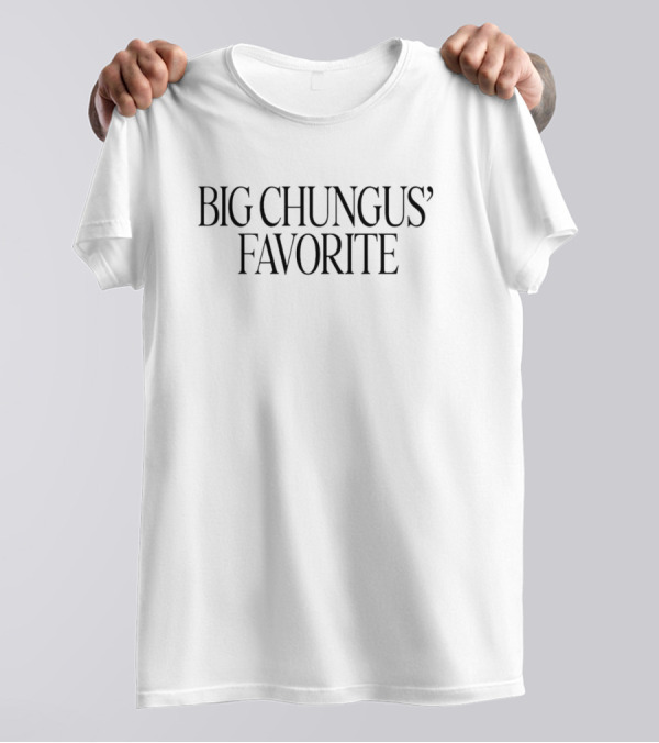 Big Chungus' Favorite Iconic Parody Phrase T-Shirt