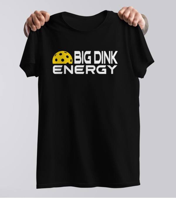 Big Dink Energy Pickleball Enthusiast Fun T-Shirt