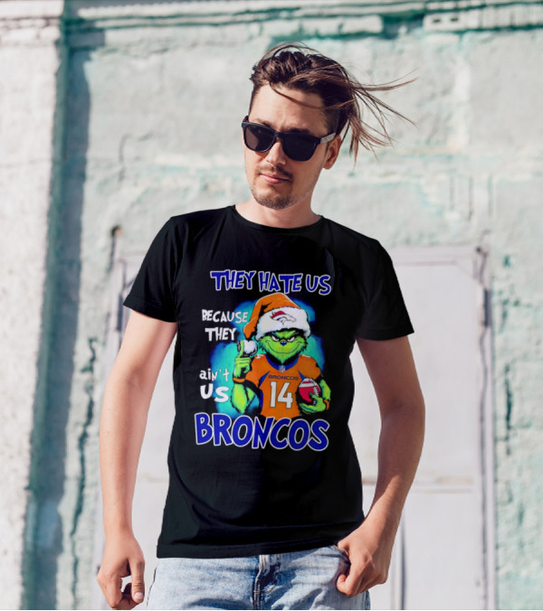 They Hate Us Because They Ain’t Us Broncos Grinch 14 T-Shirt