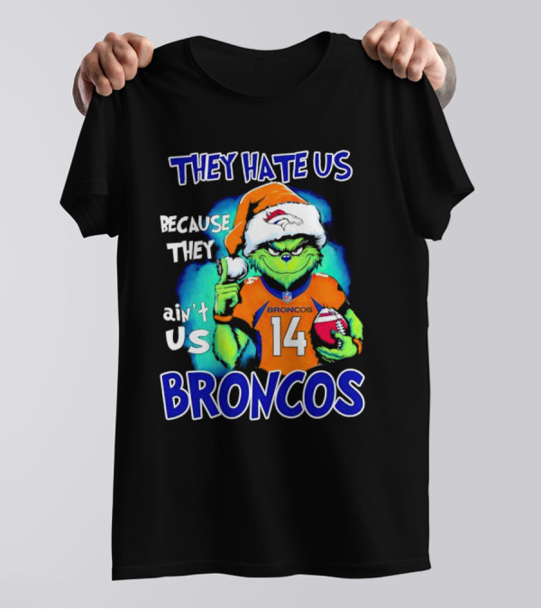They Hate Us Because They Ain’t Us Broncos Grinch 14 T-Shirt