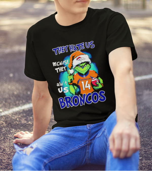They Hate Us Because They Ain’t Us Broncos Grinch 14 T-Shirt