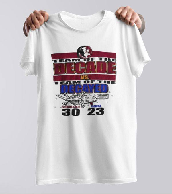 Florida State Seminoles Team Of The Decade Vs Florida Gators Team Of The Decayed 30-23 T-Shirt